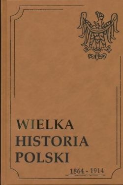 Wielka Historia Polski 1864-1914 - praca zbiorowa