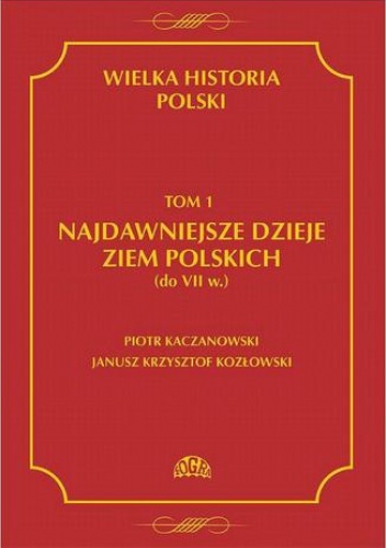 Wielka historia Polski Tom 1 Najdawniejsze dzieje ziem polskich (do VII w.) - Piotr Kaczanowski, Krzysztof Kozłowski Janusz