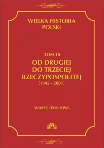 Wielka historia Polski Tom 10 Od drugiej do trzeciej Rzeczypospolitej (1945 - 2001) - Leon Sowa Andrzej