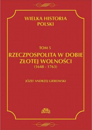 Wielka historia Polski Tom 5 Rzeczpospolita w dobie złotej wolności (1648-1763) - Andrzej Gierowski Józef