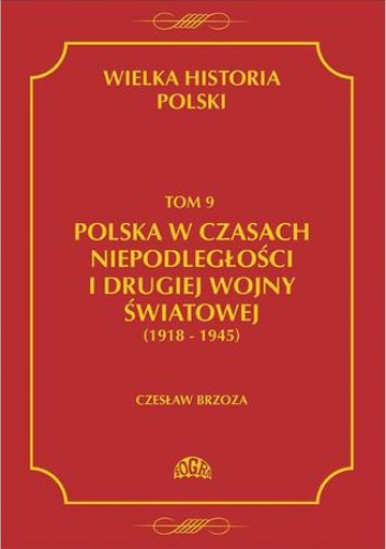 Wielka historia Polski Tom 9 Polska w czasach niepodległości i drugiej wojny światowej (1918 - 1945) - Borzoza Czesław