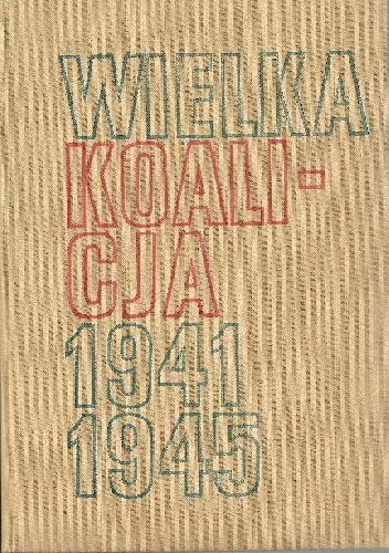 Wielka Koalicja 1941 - 1945 tom 1 - Włodzimierz T. Kowalski