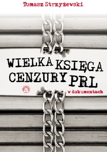 Wielka księga cenzury PRL w dokumentach - Tomasz Strzyżewski