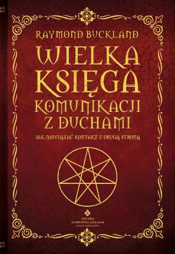 Wielka księga komunikacji z duchami. Jak nawiązać kontakt z drugą stroną. - Raymond Buckland