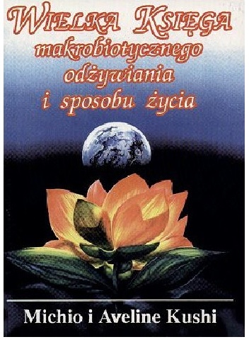 Wielka księga makrobiotycznego odżywiania i sposobu życia - Michio Kushi