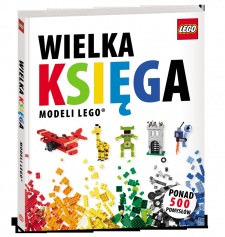 Wielka Księga Modeli LEGO® - praca zbiorowa