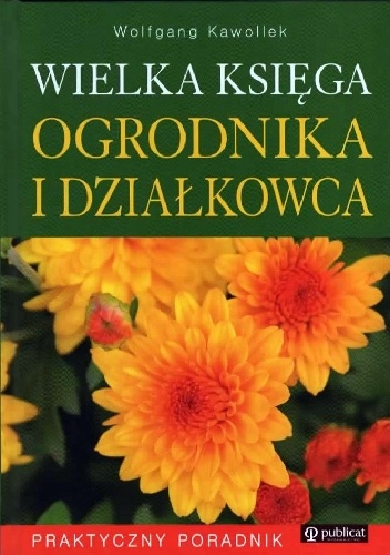 Wielka księga ogrodnika i działkowca - Wolfgang Kawollek