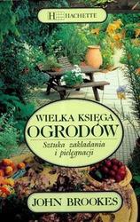 Wielka księga ogrodów. Sztuka zakładania i pielęgnacji - John Brookes