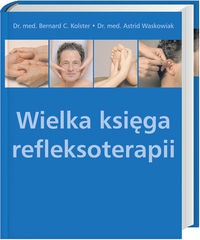 Wielka księga refleksoterapii - Bernard Kolster, Astrid Waskowiak