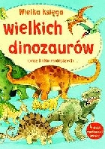 Wielka księga wielkich dinozaurów oraz kilku mniejszych - Alex Frith