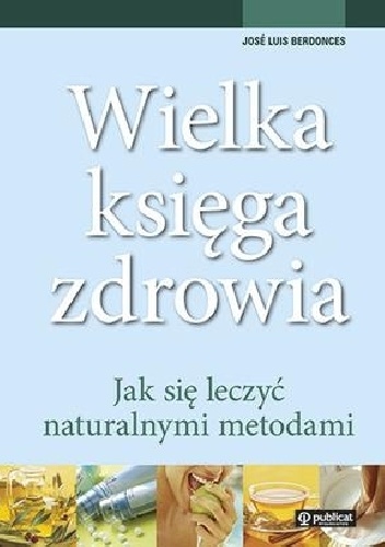 Wielka księga zdrowia. Jak się leczyć naturalnymi metodami - Jose Luis Berdonces