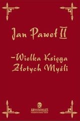 Wielka Księga Złotych Myśli - Jan Paweł II