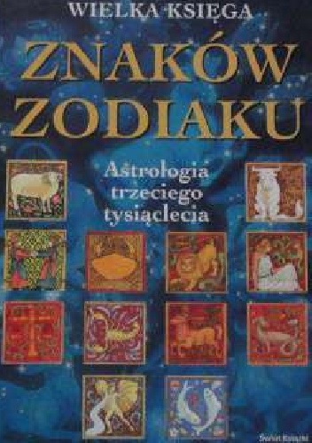 Wielka księga znaków zodiaku. Astrologia trzeciego tysiąclecia.