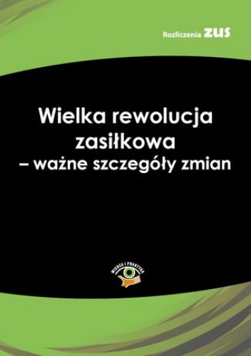 Wielka rewolucja zasiłkowa - ważne szczegóły zmian - Trojanowska Krystyna