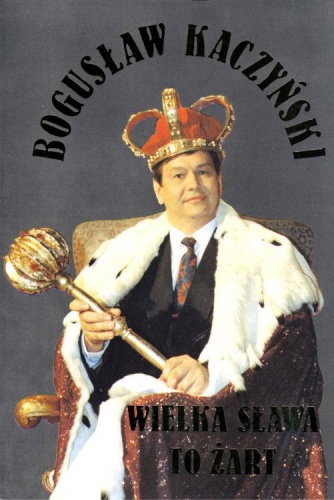 Wielka sława to żart - Bogusław Kaczyński