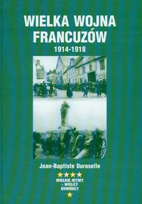 Wielka wojna francuzów 1914-1918 - Jean-Baptiste Duroselle