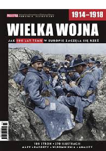Wielka Wojna. Jak 100 lat temu w Europie zaczęła się rzeź - praca zbiorowa