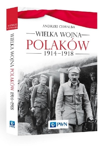 Wielka wojna Polaków 1914-1918 - Andrzej Chwalba