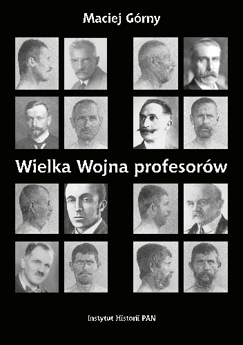Wielka wojna profesorów. Nauki o człowieku (1912 - 1923) - Maciej Górny