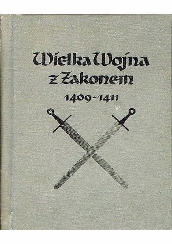 Wielka Wojna z Zakonem 1409-1411 - Karol Szajnocha