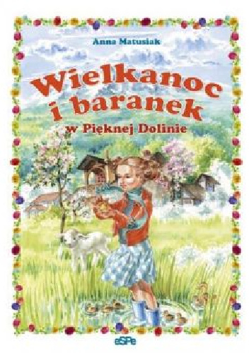 Wielkanoc i baranek w Pięknej Dolinie - Anna Matusiak