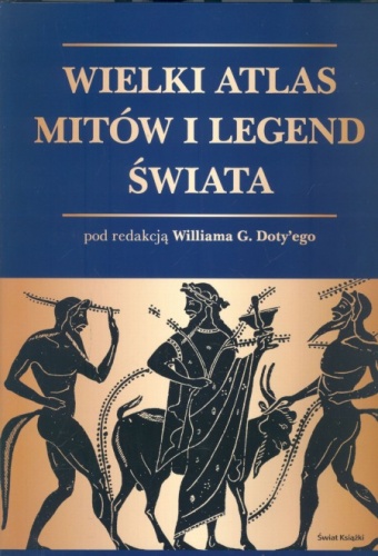 Wielki atlas mitów i legend świata - Wiliam G. Doty