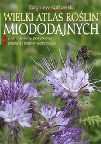 Wielki atlas roślin miododajnych - dr Zbigniew Kołtowski