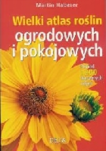 Wielki atlas roślin ogrodowych i pokojowych - Martin Haberer