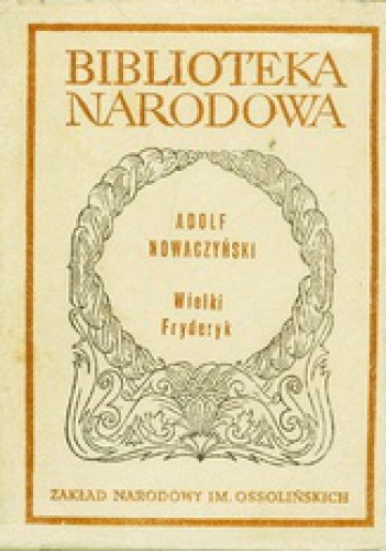 Wielki Fryderyk. Powieść dramatyczna - Adolf Nowaczyński