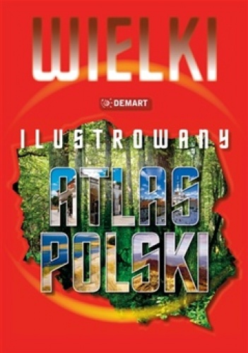 Wielki ilustrowany atlas Polski - praca zbiorowa