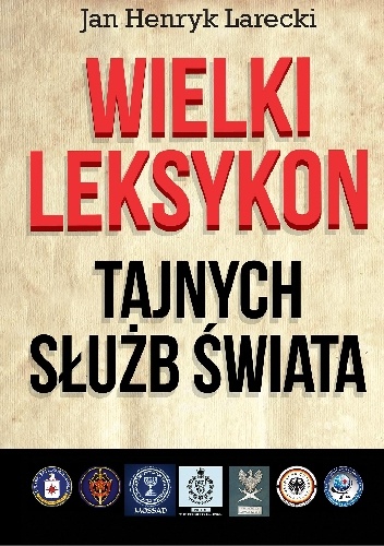 Wielki leksykon tajnych służb świata - Jan Henryk Larecki
