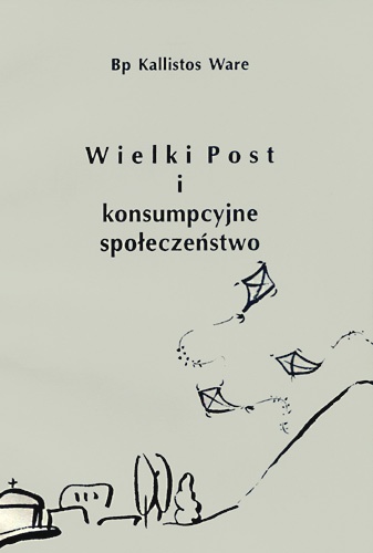 Wielki Post i konsumpcyjne społeczeństwo - Kallistos Ware