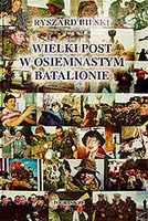 Wielki Post w Osiemnastym Batalionie - Ryszard Bilski