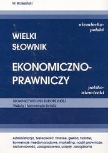 WIELKI SłOWNIK EKONOMICZNO-PRAWNICZY. NIEMIECKO-POLSKI, POLSKO-NIEMIECKI - W. Brzeziński