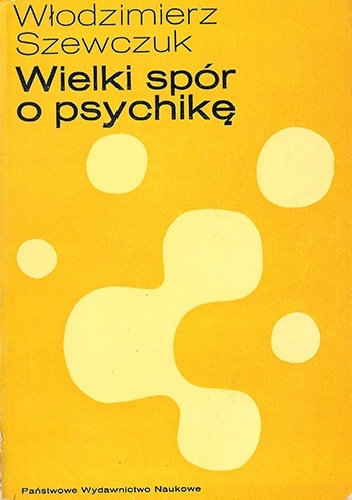Wielki spór o psychikę. Psychologia na przełomie XIX i XX wieku - Włodzimierz Szewczuk