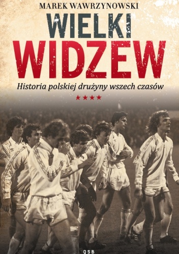 Wielki Widzew. Historia polskiej drużyny wszech czasów - Marek Wawrzynowski