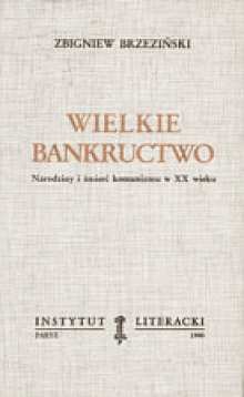 Wielkie Bankructwo.  Narodziny i śmierć komunizmu w XX wieku - Zbigniew Brzeziński