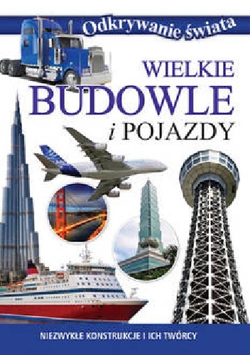 Wielkie budowle i pojazdy. Odkrywanie świata