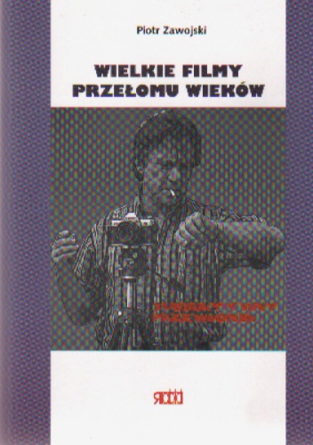 Wielkie filmy przełomu wieków - Piotr Zawojski