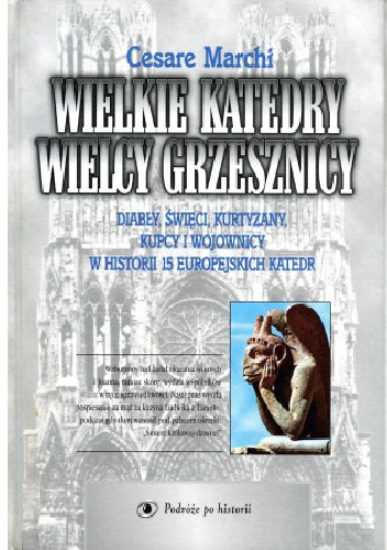Wielkie katedry. Wielcy grzesznicy. Diabły, święci, kurtyzany, kupcy i wojownicy w historii 15 europejskich katedr - Cesare Marchi