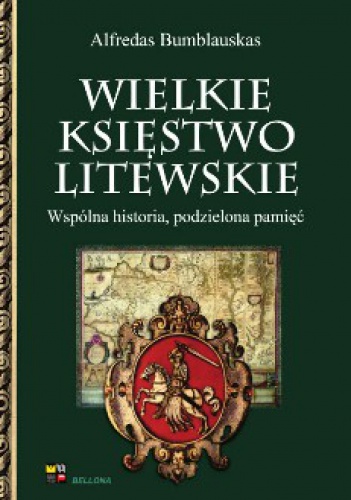 Wielkie Księstwo Litewskie. Wspólna historia, podzielona pamięć. - Alfredas Bumblauskas
