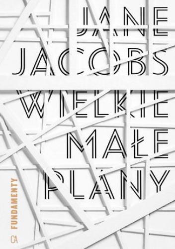 Wielkie małe plany. Zbiór krótkich tekstów - Jane Jacobs