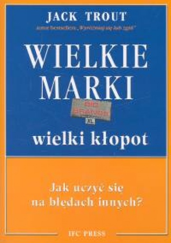 Wielkie marki, wielki kłopot. Jak uczyć się na błędach innych? - Jack Trout