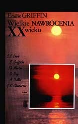 Wielkie nawrócenia XX wieku. Rozmyślania o przeżyciu nawrócenia - Emilie Griffin