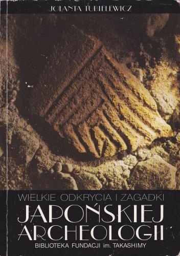 Wielkie odkrycia i zagadki japońskiej archeologii - Jolanta Tubielewicz