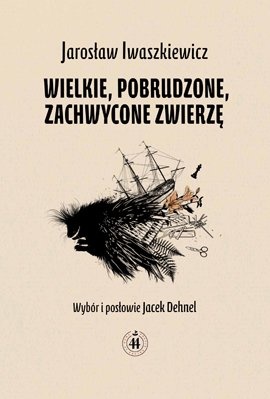 Wielkie, pobrudzone, zachwycone zwierzę - Jarosław Iwaszkiewicz