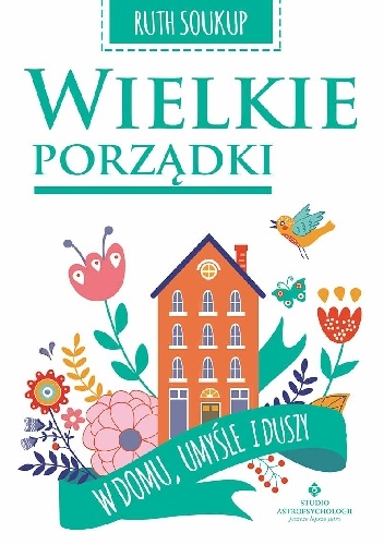 Wielkie porządki w domu, umyśle i duszy - Ruth Soukup