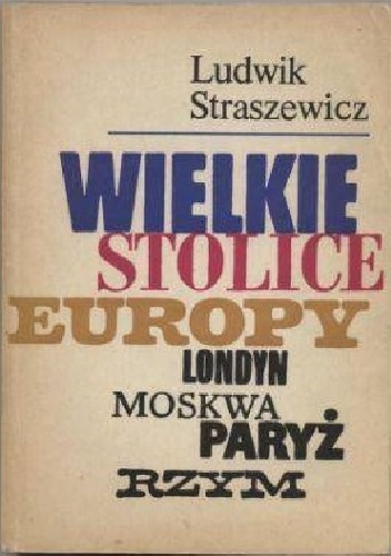 Wielkie stolice Europy: Londyn, Moskwa, Paryż, Rzym - Ludwik Straszewicz