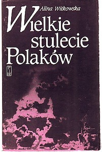 Wielkie stulecie Polaków - Alina Witkowska
