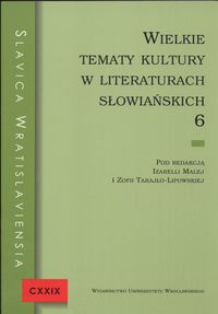 Wielkie tematy kultury w literaturach słowiańskich 6 - Zofia Tarajło-Lipowska, Izabella Malej